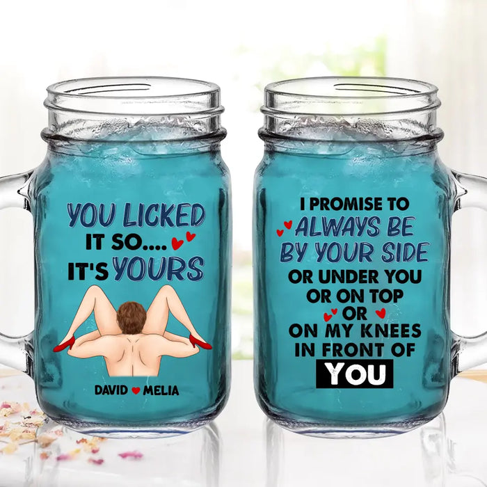 Custom Personalized Couple Mason Jug - Gift Idea For Him/Her - I Promise To Always Be By Your Side Or Under You Or On Top Or On My Knees In Front Of You