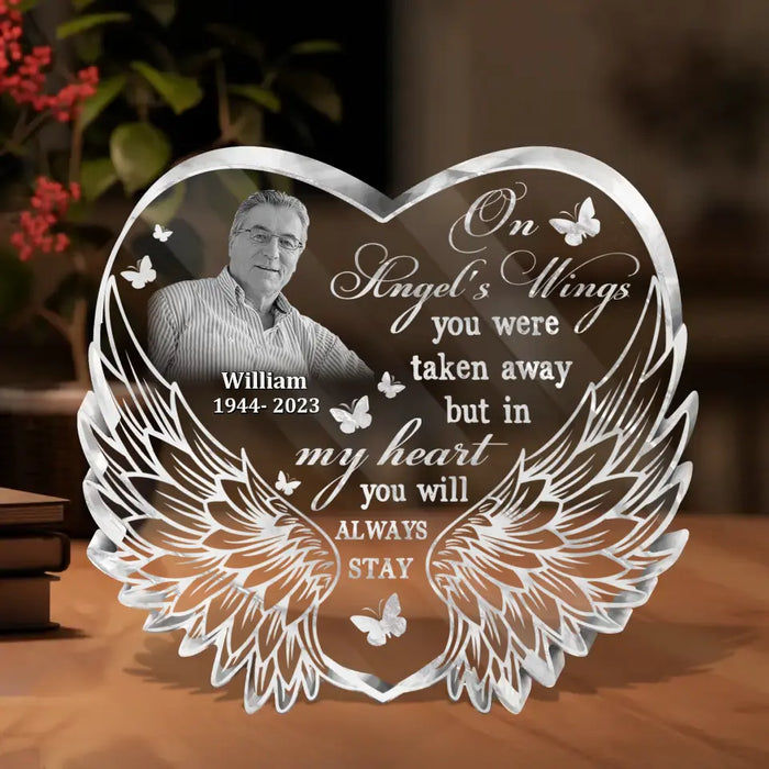 Custom Personalized In Loving Memory Acrylic Plaque - Memorial Gift Idea For Christmas/ Family Member - Upload Photo - On Angels Wings You Were Taken Away, But In My Heart You Will Always Stay