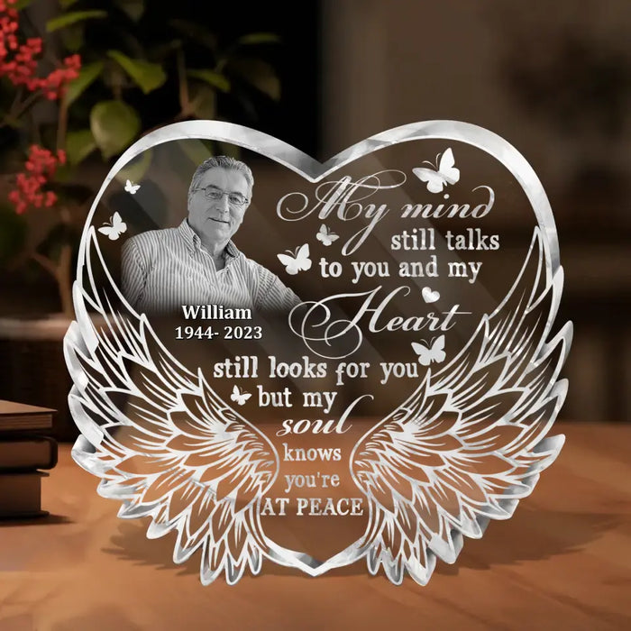 Custom Personalized In Loving Memory Acrylic Plaque - Memorial Gift Idea For Christmas/ Family Member - Upload Photo - My Mind Still Talks To You And My Heart Looks For You But My Soul Knows You're At Peace