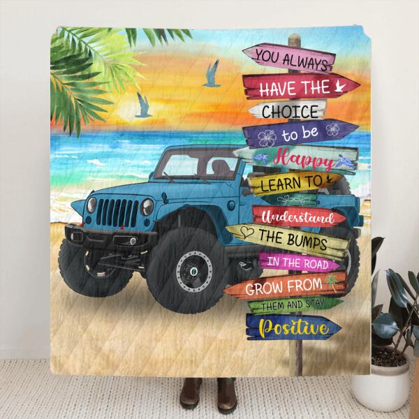Personalized Off-road SUVs Quilt/Fleece Blanket - Best Gift Idea For Off-road SUVs Lovers - You Always Have The Choice To Be Happy