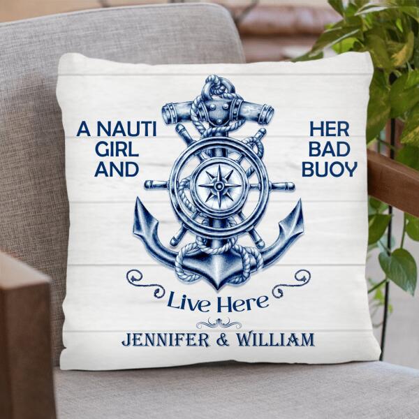 Custom Personalized Nautical Throw Pillow Cover - Best Gift For Couple - A Nauti Girl And Her Bad Buoy Live Here - 5OFTEJ