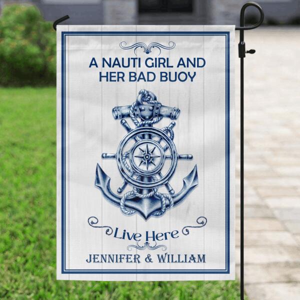 Custom Personalized Nautical Garden Flag - Best Gift For Couple - A Nauti Girl And Her Bad Buoy Live Here - 5OFTEJ