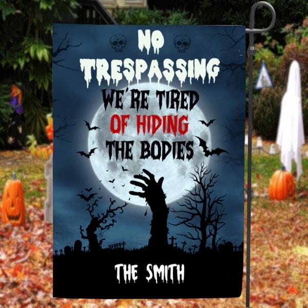 Custom Personalized Graden Flag Sign - No Trespassing We're Tired Of Hiding The Bodies - JFLY0Y