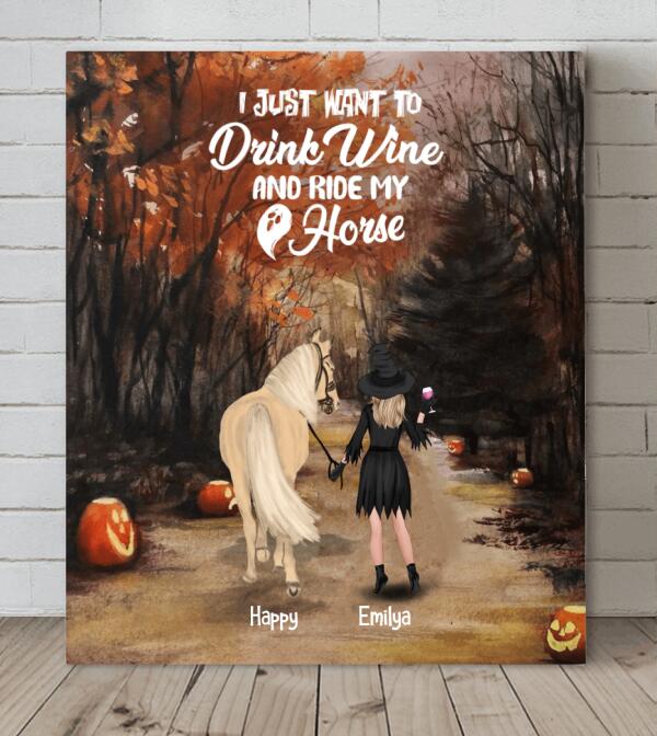 Custom Personalized Horse Witch Canvas - Girl With A Horse - Halloween Gift For Horse Lover - I Just Want To Drink Wine And Rise My Horse - EQRIYV