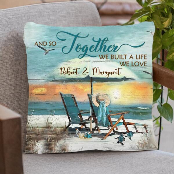 Custom Personalized Couple Pillow - Best Gift For Couple - And So Together We Built A Life We Love - IEBK7V