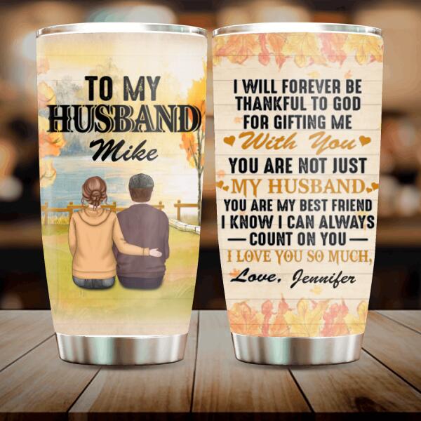 Custom Personalized To My Husband Tumbler - Best Gift For Couple/Family - I Will Forever Be Thankful To God For Gifting Me With You