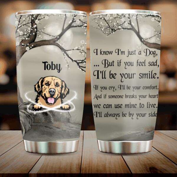 Custom Personalized Dog Tumbler - Best Gift For Dog Lovers - I'll Always Be By Your Side