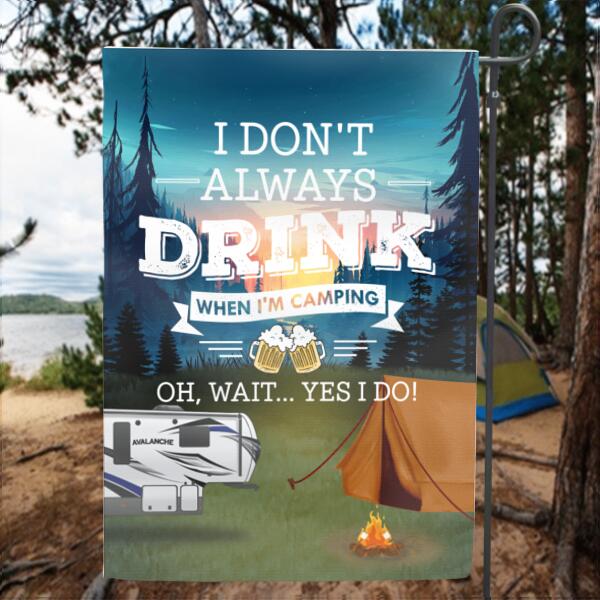 Custom Personalized Camping Garden Flag - Best Gift For Camping Lovers - I Don't Always Drink When I'm Camping