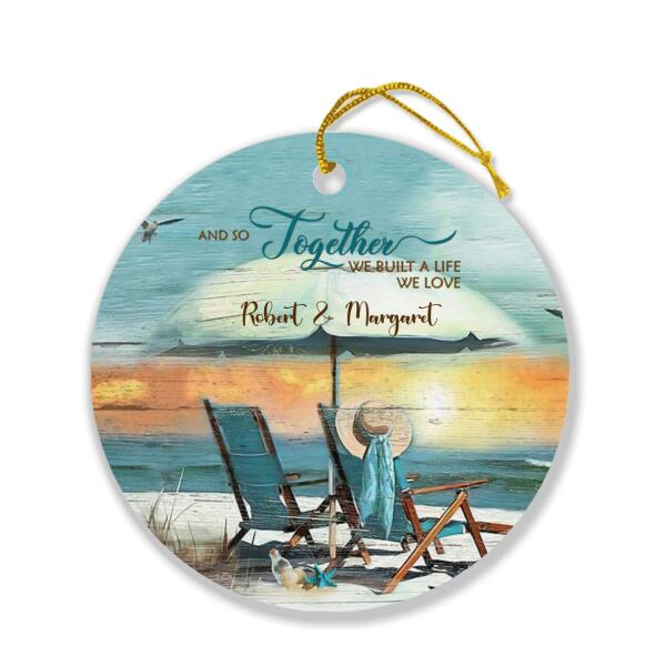 Custom Personalized Couple Ornament - Best Gift For Couple - And So Together We Built A Life We Love - IEBK7V