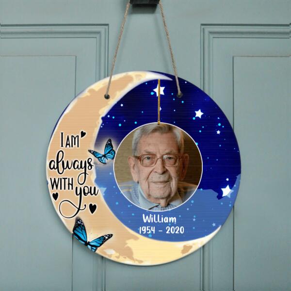 Custom Personalized Memorial Door Sign - Best Gift For Family - I Am Always With You