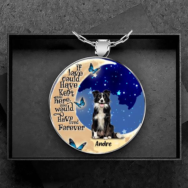 Personalized Memorial Dog Round Pendant Necklace - Up to 4 Dogs - Memorial Gift For Dog Lover - If Love Could Have Kept You Here You Would Have Lived Forever