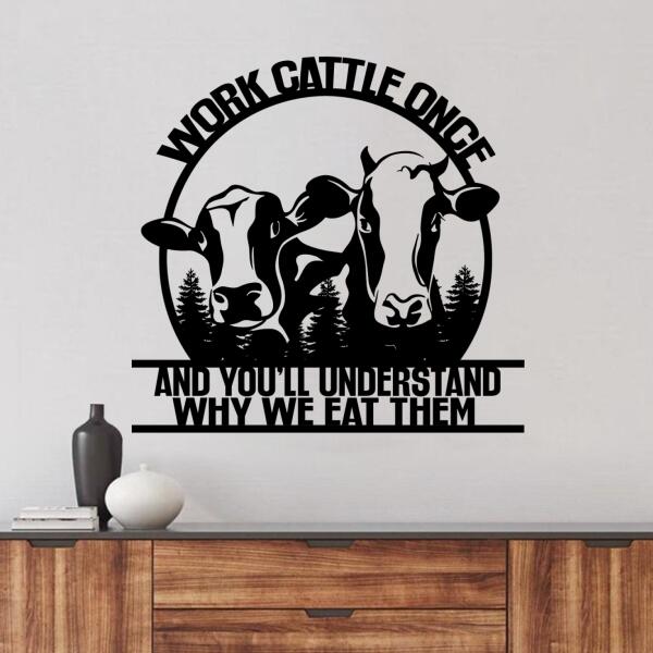 Custom Personalized Cow Metal Monogram Sign - Work Cattle Once And You'll Understand Why We Eat Them