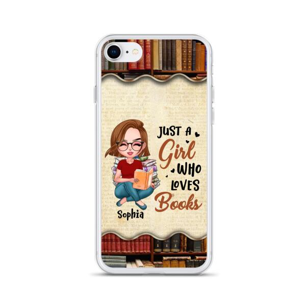 Custom Personalized Just A Girl Who Loves Books Phone Case - Gift Idea For Books Lover - Case For iPhone And Samsung