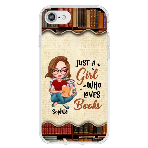 Custom Personalized Just A Girl Who Loves Books Phone Case - Gift Idea For Books Lover - Case For iPhone And Samsung