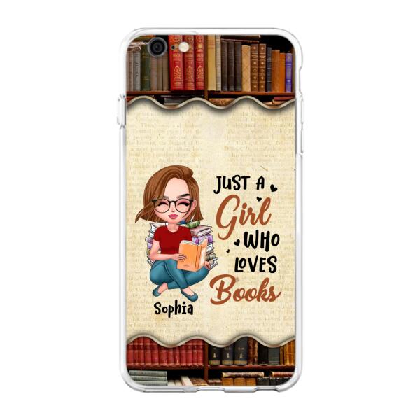 Custom Personalized Just A Girl Who Loves Books Phone Case - Gift Idea For Books Lover - Case For iPhone And Samsung