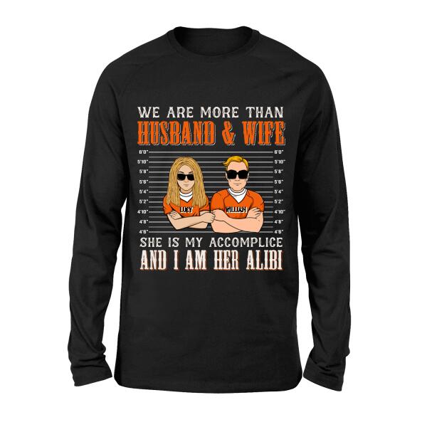 Custom Personalized Couple Shirt - Valentine's Day Gift Idea For Couple - We Are More Than Husband & Wife She Is My Accomplice And I Am Her Alibi