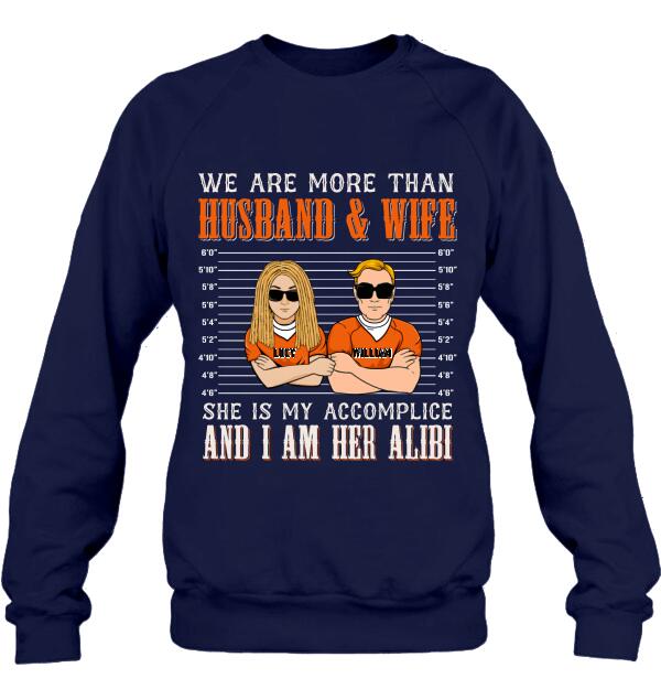 Custom Personalized Couple Shirt - Valentine's Day Gift Idea For Couple - We Are More Than Husband & Wife She Is My Accomplice And I Am Her Alibi