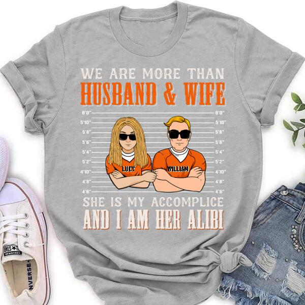 Custom Personalized Couple Shirt - Valentine's Day Gift Idea For Couple - We Are More Than Husband & Wife She Is My Accomplice And I Am Her Alibi