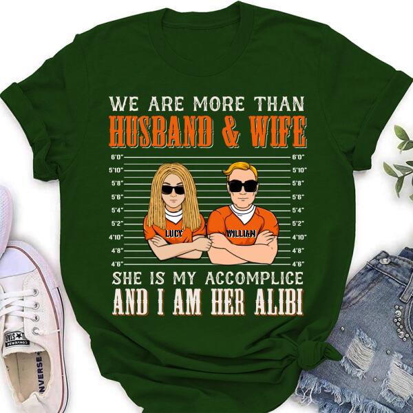 Custom Personalized Couple Shirt - Valentine's Day Gift Idea For Couple - We Are More Than Husband & Wife She Is My Accomplice And I Am Her Alibi