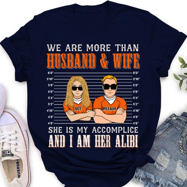 Custom Personalized Couple Shirt - Valentine's Day Gift Idea For Couple - We Are More Than Husband & Wife She Is My Accomplice And I Am Her Alibi