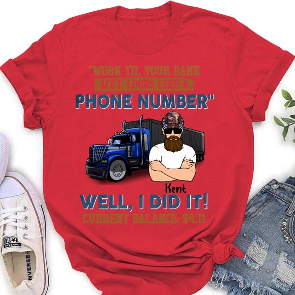 Custom Personalized Truck T-Shirt - Work Til Your Bank Acct.Looks Like A Phone Number Well, I Did It