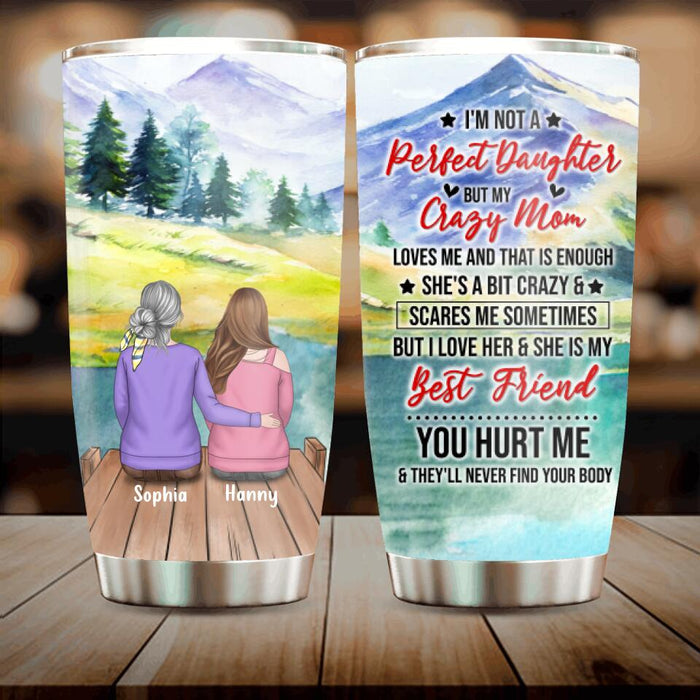 Custom Personalized Mother And Daughter/ Son Tumbler - Gift Idea For Daughter/ Son/ Mother's Day - I'm Not A Perfect Daughter/ Son But My Crazy Mom Loves Me And That Is Enough