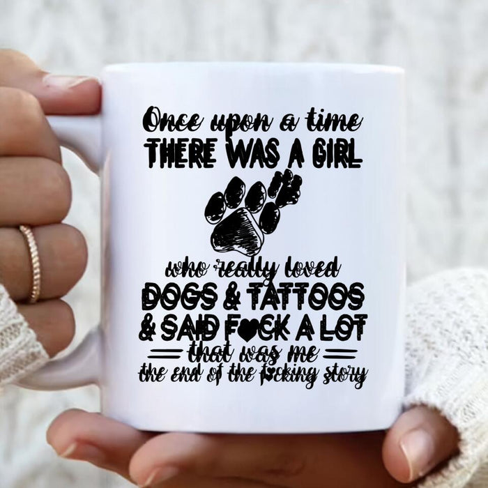 Girl Love Dogs And Tattoos Coffee Mug - Best Gift Idea For Dog Lovers/Mother's Day - Once Upon A Time There Was A Girl Who Really Loved Dogs & Tattoos