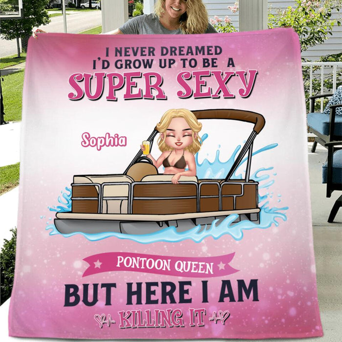 Custom Personalized Pontoon Queen Pillow Cover & Blanket - Gift For Pontoon Lover - I Never Dreamed I'd Grow Up To Be A Super Sexy Pontoon Queen, But Here I Am Killing It