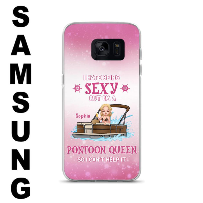 Custom Personalized Pontoon Queen Phone Case - Gift Idea For Pontoon Lover - I Hate Being Sexy But I'm A Pontoon Queen So I Can't Help It - Case For iPhone And Samsung