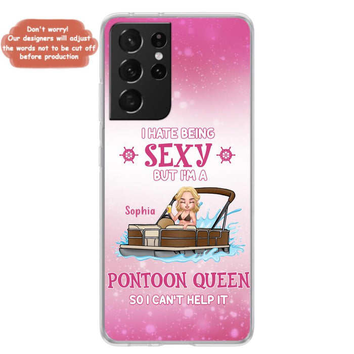 Custom Personalized Pontoon Queen Phone Case - Gift Idea For Pontoon Lover - I Hate Being Sexy But I'm A Pontoon Queen So I Can't Help It - Case For iPhone And Samsung