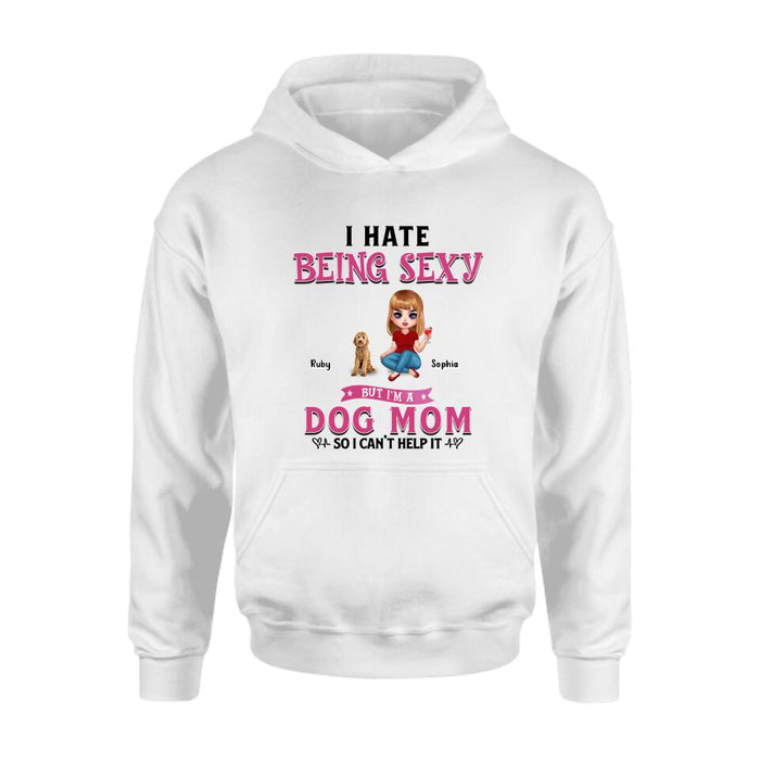 Custom Personalized Dog Mom Shirt/ Pullover Hoodie - Gift Idea For Dog Lover - I Hate Being Sexy But I'm A Dog Mom So I Can't Help It - Up to 6 Dogs