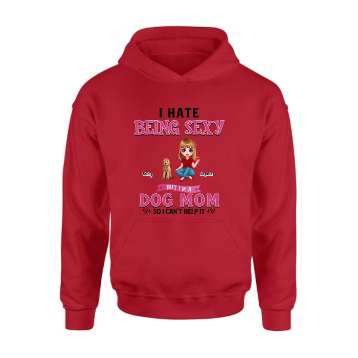 Custom Personalized Dog Mom Shirt/ Pullover Hoodie - Gift Idea For Dog Lover - I Hate Being Sexy But I'm A Dog Mom So I Can't Help It - Up to 6 Dogs