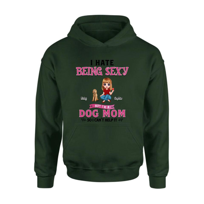 Custom Personalized Dog Mom Shirt/ Pullover Hoodie - Gift Idea For Dog Lover - I Hate Being Sexy But I'm A Dog Mom So I Can't Help It - Up to 6 Dogs