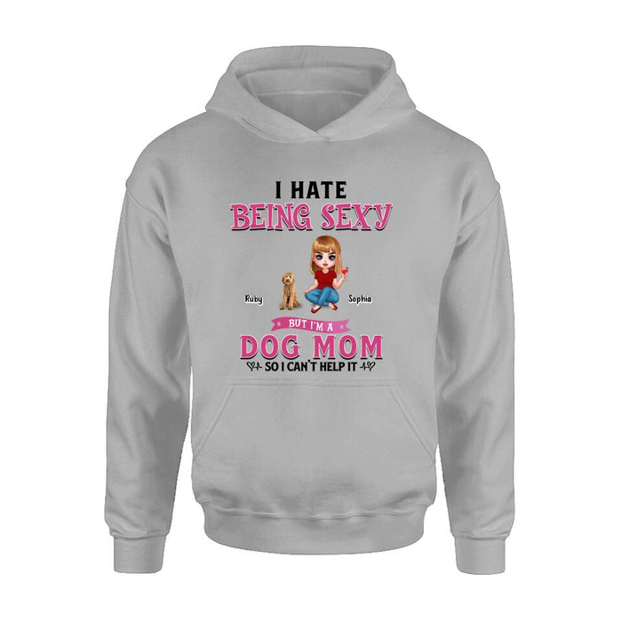 Custom Personalized Dog Mom Shirt/ Pullover Hoodie - Gift Idea For Dog Lover - I Hate Being Sexy But I'm A Dog Mom So I Can't Help It - Up to 6 Dogs