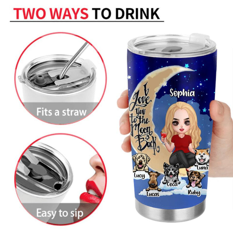 Personalized Dog Mom On Moon Tumbler - Girl With Up to 5 Dogs - Gift Idea For Dog Lover - Life Is Better With Dogs