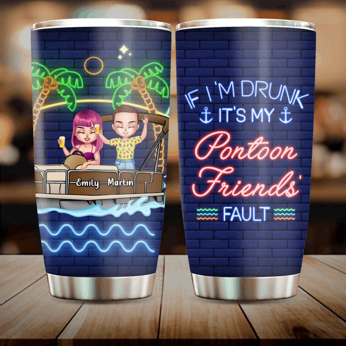 Custom Personalized Pontoon Friends Tumbler - Upto 4 People - Gift Idea For Friends/ Pontoon Lover - If I'm Drunk It's My Pontoon Friends' Fault