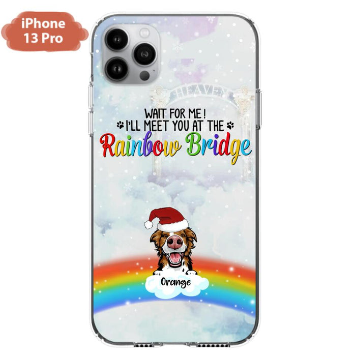 Custom Personalized Memorial Pets At Rainbow Bridge Phone Case - Upto 5 Pets - Memorial Gift For Dog Lovers/Cat Lovers - Wait For Me! I'll Meet You At The Rainbow Bridge - For iPhone And Samsung Phone Case