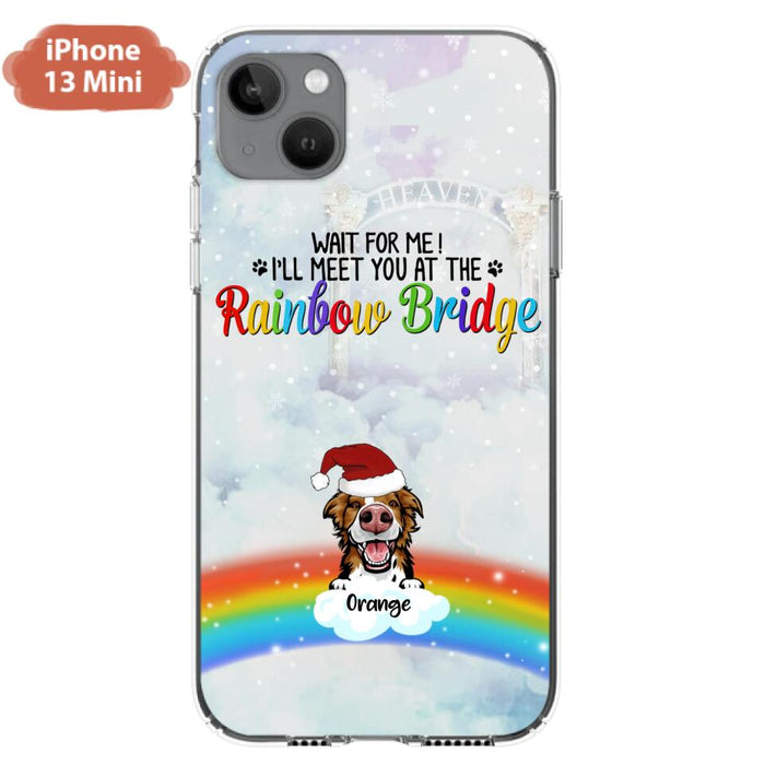 Custom Personalized Memorial Pets At Rainbow Bridge Phone Case - Upto 5 Pets - Memorial Gift For Dog Lovers/Cat Lovers - Wait For Me! I'll Meet You At The Rainbow Bridge - For iPhone And Samsung Phone Case