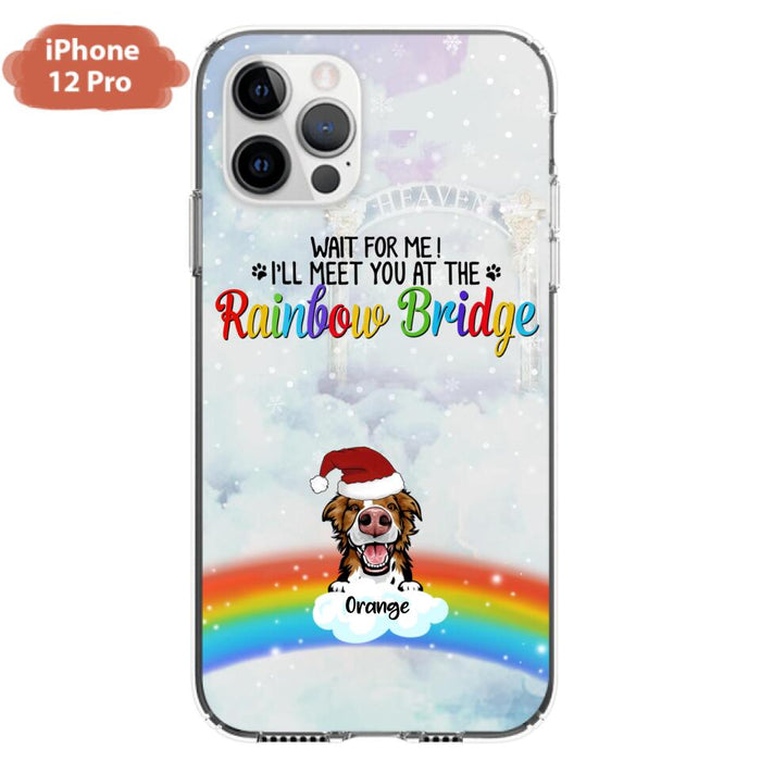 Custom Personalized Memorial Pets At Rainbow Bridge Phone Case - Upto 5 Pets - Memorial Gift For Dog Lovers/Cat Lovers - Wait For Me! I'll Meet You At The Rainbow Bridge - For iPhone And Samsung Phone Case