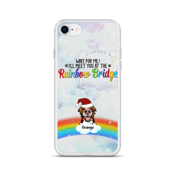 Custom Personalized Memorial Pets At Rainbow Bridge Phone Case - Upto 5 Pets - Memorial Gift For Dog Lovers/Cat Lovers - Wait For Me! I'll Meet You At The Rainbow Bridge - For iPhone And Samsung Phone Case