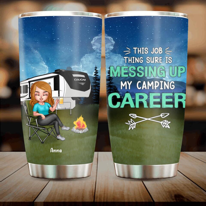 Custom Personalized Camping Career Tumbler - Gift For Camping Lovers/ Friends With Up To 4 People - This Job Thing Sure Is Messing Up My Camping Career