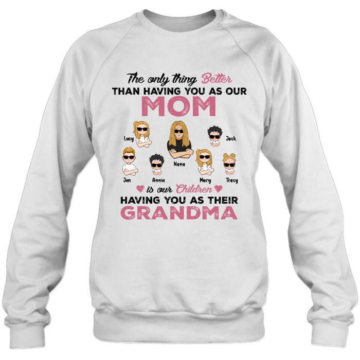 Custom Personalized Kids & Grandma Unisex T-shirt/ Hoodie/ Long Sleeve/ Sweatshirt - Gift For Grandma - Better Than Having You As Our Mom
