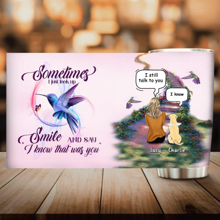 Custom Personalized Memorial Pet Tumbler - Upto 4 Cats/Dogs - Memorial Gift For Dog/Cat Lovers - Sometimes I Just Look Up Smile And Say I Know That Was You