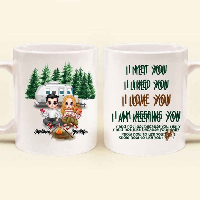 Custom Personalized Camping Couple Coffee Mug - Gift Idea For Camping Lovers - I Met You, I Liked You, I Love You, I Am Keeping You( And Not Just Because You Really Know How To Use Cock)