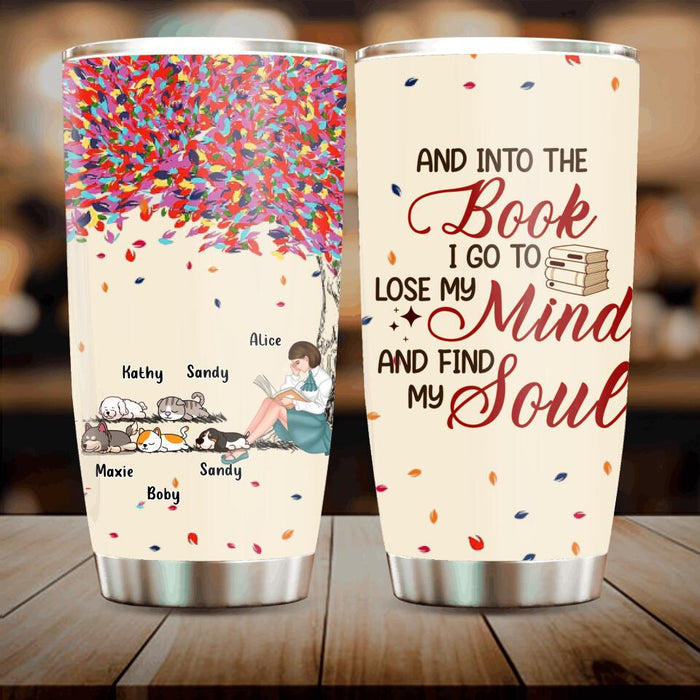 Custom Personalized Reading Girl Tumbler - Upto 5 Pets - Gift Idea For Book/ Dog/ Cat Lover - And Into The Book I Go To Lose My Mind And Find My Soul