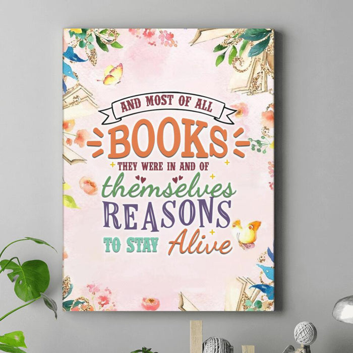 Custom Personalized Life Is A Book Canvas - Gift Idea For Book Lovers - And Most Of All, Books, They Were, In And Of Themselves, Reasons To Stay Alive