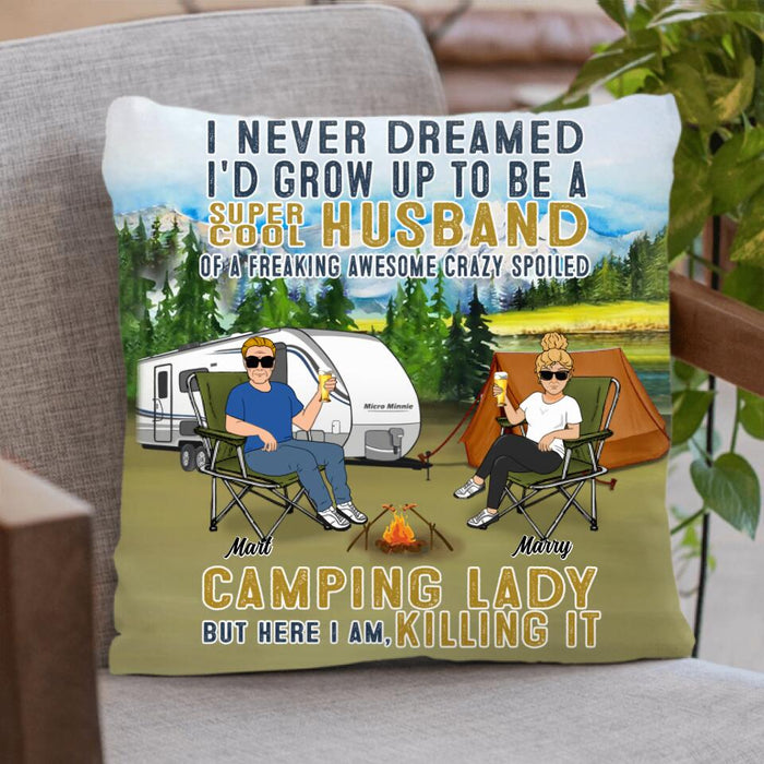 Custom Personalized Husband And Wife Camping Pillow Cover - Gift Idea For Camping Couple - I Never Dreamed I'd Grow Up To Be A Super Cool Husband Of A Freaking Awesome Crazy Spoiled Camping Lady