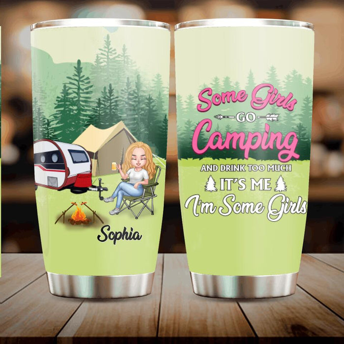 Custom Personalized Camping Lady Tumbler - Gift Idea For Camping Lovers - Some Girl Go Camping And Drink Too Much It's Me I'm Some Girls