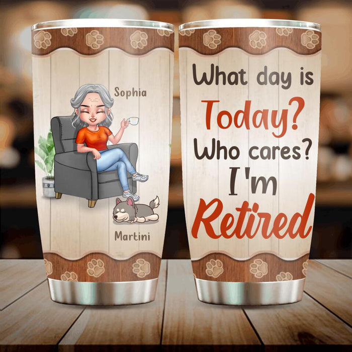 Custom Personalized Retired Dog/ Cat Tumbler - Upto 4 Pets - Retired Gift Idea For Mother/ Grandma/ Dog/ Cat Lover - What Day Is Today? Who Cares? I'm Retired