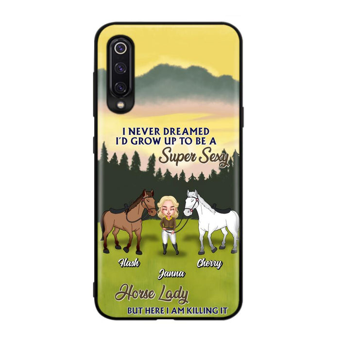 Custom Personalized Horse Lady Phone Case for Xiaomi/ Oppo/ Huawei - Gift For Horse Lovers - I Never Dreamed I'd Grow Up To Be A Super Sexy Horse Lady